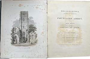 Delineations, Graphical and Descriptive, of Fountains' Abbey, in the West Riding of the County of...
