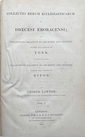 Collecto Rerum Ecclesiasticarum de Dioecesi Eboracensi; or, Collections Relative to Churches and ...