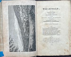 Wharfedale; or a Description of the Several Features of that Extensive, Splendid, and Fascinating...