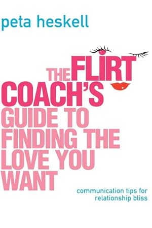 Seller image for The Flirt Coach's Guide to Finding the Love You Want : Communication Tips for Relationship Success for sale by AHA-BUCH GmbH