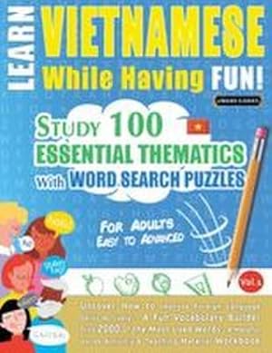 Seller image for LEARN VIETNAMESE WHILE HAVING FUN! - FOR ADULTS : EASY TO ADVANCED - STUDY 100 ESSENTIAL THEMATICS WITH WORD SEARCH PUZZLES - VOL.1 - Uncover How to Improve Foreign Language Skills Actively! - A Fun Vocabulary Builder. for sale by AHA-BUCH GmbH