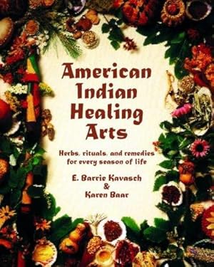 Bild des Verkufers fr American Indian Healing Arts: Herbs, rituals, and remedies for every season of life zum Verkauf von WeBuyBooks