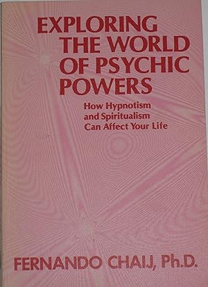 Seller image for Exploring the world of psychic powers;: How hypnotism and spiritualism can affect your life for sale by Redux Books