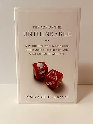 Image du vendeur pour The Age of the Unthinkable: Why the New World Disorder Constantly Surprises Us and What We Can Do About It [FIRST EDITION, FIRST PRINTING] mis en vente par Vero Beach Books