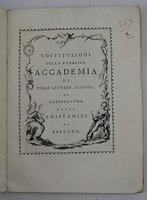 Costituzioni della Pubblica Accademia di Belle Lettere, Scienze, ed Agricoltura degli Anistamici ...