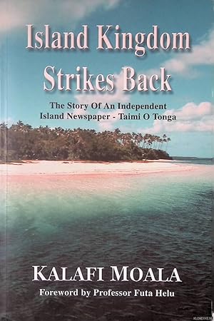 Seller image for Island Kingdom Strikes Back: The story of an Independent Island Newspaper, Taimi O Tonga for sale by Klondyke