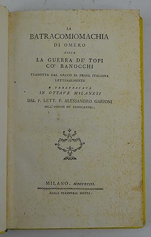 La Batracomiomachia di Omero. Ossia la guerra de' topi co' ranocchi. Tradotta dal greco in prosa ...