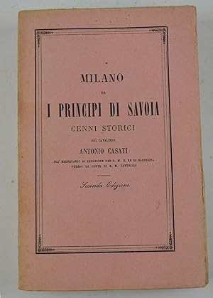 Milano ed i Principi di Savoia. Cenni storici& Seconda edizione rifusa ed aumentata dall'autore c...