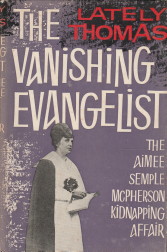 The vanishing evangelist. The kidnapping of Aimee McPherson