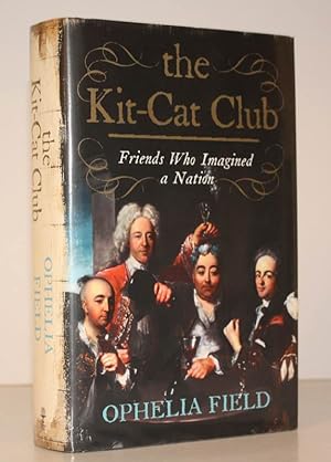 Image du vendeur pour The Kit-Cat Club. Friends who imagined a Nation. NEAR FINE COPY IN UNCLIPPED DUSTWRAPPER mis en vente par Island Books