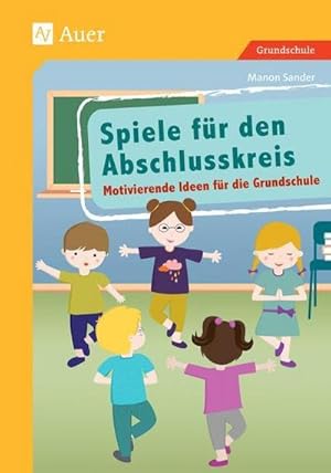 Seller image for Spiele fr den Abschlusskreis : Motivierende Ideen fr die Grundschule (1. bis 4. Klasse) for sale by AHA-BUCH GmbH