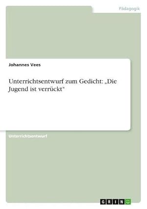 Seller image for Unterrichtsentwurf zum Gedicht: Die Jugend ist verrckt for sale by AHA-BUCH GmbH