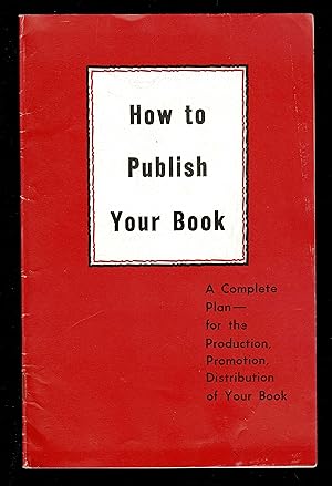Imagen del vendedor de How To Publish Your Book: A Complete Plan -- For The Production, Promotion, Distribution Of Your Book a la venta por Granada Bookstore,            IOBA
