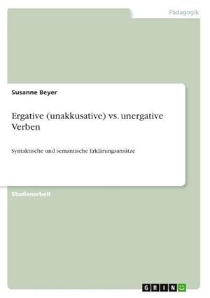 Bild des Verkufers fr Ergative (unakkusative) vs. unergative Verben : Syntaktische und semantische Erklrungsanstze zum Verkauf von AHA-BUCH GmbH
