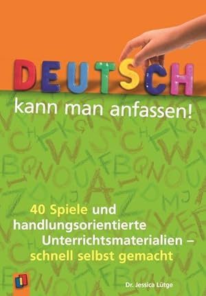 Immagine del venditore per Deutsch kann man anfassen! : 40 Spiele und handlungsorientierte Unterrichtsmaterialien - schnell selbst gemacht venduto da AHA-BUCH GmbH
