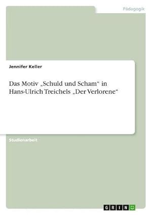 Seller image for Das Motiv Schuld und Scham in Hans-Ulrich Treichels Der Verlorene for sale by AHA-BUCH GmbH