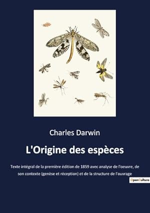 Seller image for L'Origine des espces : Texte intgral de la premire dition de 1859 avec analyse de l'oeuvre, de son contexte (gense et rception) et de la structure de l'ouvrage for sale by AHA-BUCH GmbH