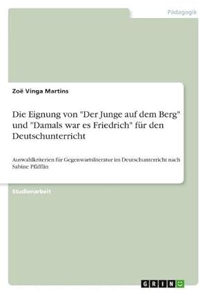 Bild des Verkufers fr Die Eignung von "Der Junge auf dem Berg" und "Damals war es Friedrich" fr den Deutschunterricht : Auswahlkriterien fr Gegenwartsliteratur im Deutschunterricht nach Sabine Pffflin zum Verkauf von AHA-BUCH GmbH