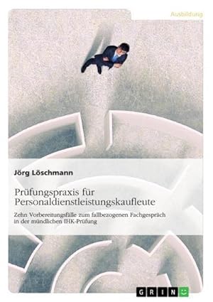 Seller image for Prfungspraxis fr Personaldienstleistungskaufleute : Zehn Vorbereitungsflle zum fallbezogenen Fachgesprch in der mndlichen IHK-Prfung for sale by AHA-BUCH GmbH