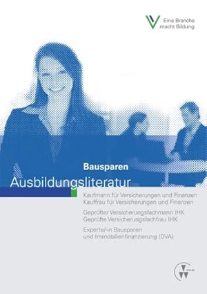 Imagen del vendedor de Bausparen : Kaufmann fr Versicherungen und Finanzen, Kauffrau fr Versicherungen und Finanzen, Geprfter Finanzanlagenfachmann IHK, Geprfte Finanzanlagenfachfrau IHK, Experte/-in Bausparen und Immobilienfinanzierung (DVA) a la venta por AHA-BUCH GmbH