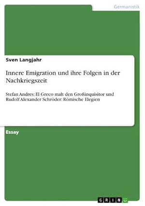 Bild des Verkufers fr Innere Emigration und ihre Folgen in der Nachkriegszeit : Stefan Andres: El Greco malt den Groinquisitor und Rudolf Alexander Schrder: Rmische Elegien zum Verkauf von AHA-BUCH GmbH