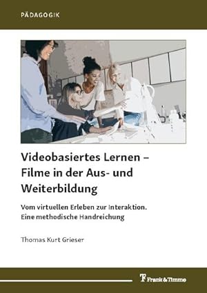 Bild des Verkufers fr Videobasiertes Lernen  Filme in der Aus- und Weiterbildung : Vom virtuellen Erleben zur Interaktion. Eine methodische Handreichung zum Verkauf von AHA-BUCH GmbH