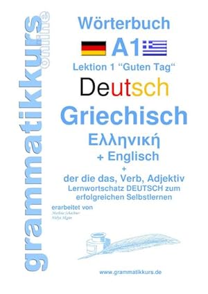 Image du vendeur pour Wrterbuch Deutsch - Griechisch - Englisch Niveau A1 : Lernwortschatz A1 Lektion 1 Guten Tag Sprachkurs Deutsch zum erfolgreichen Selbstlernen fr TeilnehmerInnen aus Griechenland mis en vente par AHA-BUCH GmbH