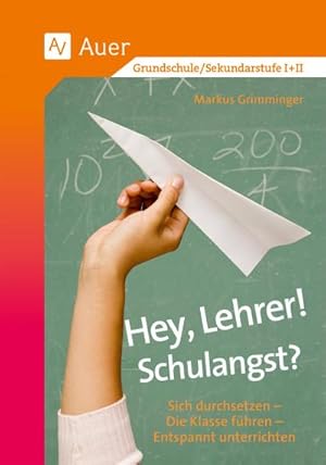 Seller image for Hey, Lehrer! Schulangst? : Sich durchsetzen - Die Klasse fhren - Entspannt unterrichten for sale by AHA-BUCH GmbH