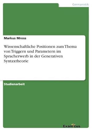Seller image for Wissenschaftliche Positionen zum Thema von Triggern und Parametern im Spracherwerb in der Generativen Syntaxtheorie for sale by AHA-BUCH GmbH