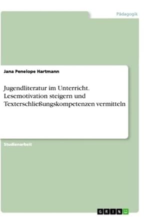 Seller image for Jugendliteratur im Unterricht. Lesemotivation steigern und Texterschlieungskompetenzen vermitteln for sale by AHA-BUCH GmbH