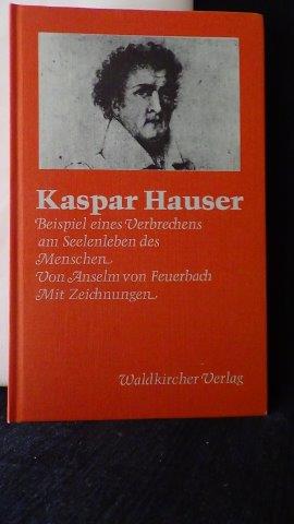 Imagen del vendedor de Kaspar Hauser. Beispiel eines Verbrechens am Seelenleben des Menschen. a la venta por GAMANDER ANTIQUARIAT