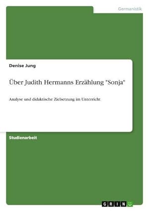 Seller image for ber Judith Hermanns Erzhlung "Sonja" : Analyse und didaktische Zielsetzung im Unterricht for sale by AHA-BUCH GmbH