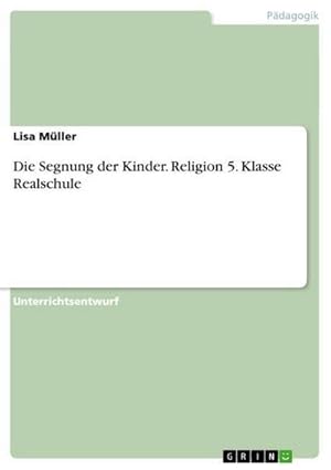 Bild des Verkufers fr Die Segnung der Kinder. Religion 5. Klasse Realschule zum Verkauf von AHA-BUCH GmbH