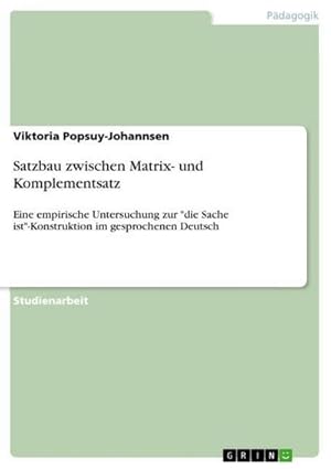 Image du vendeur pour Satzbau zwischen Matrix- und Komplementsatz : Eine empirische Untersuchung zur "die Sache ist"-Konstruktion im gesprochenen Deutsch mis en vente par AHA-BUCH GmbH