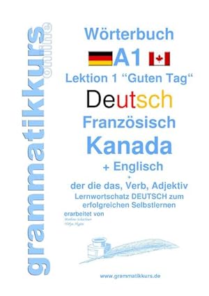 Bild des Verkufers fr Wrterbuch Deutsch - Franzsisch Kanada - Englisch Niveau A1 : Lernwortschatz A1 Lektion 1 Guten Tag Sprachkurs Deutsch zum erfolgreichen Selbstlernen fr Englisch sprechende TeilnehmerInnen zum Verkauf von AHA-BUCH GmbH