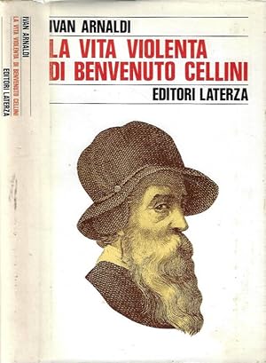 Bild des Verkufers fr La vita violenta di Benvenuto Cellini zum Verkauf von Biblioteca di Babele