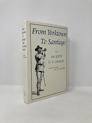 Bild des Verkufers fr From Yorktown to Santiago: with the Sixth U. S. Cavalry zum Verkauf von Southampton Books
