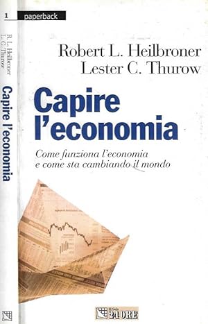 Image du vendeur pour Capire l'economia Come funziona l'economia e come sta cambiando il mondo mis en vente par Biblioteca di Babele