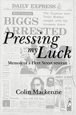 Seller image for Pressing My Luck: Memoir of a Fleet Street Veteran for sale by WeBuyBooks 2