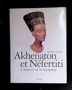 Image du vendeur pour Akhnaton et Nfertiti L'amour et la lumire mis en vente par LibrairieLaLettre2