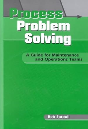 Seller image for Process Problem Solving : A Guide for Maintenance and Operations Teams for sale by GreatBookPrices