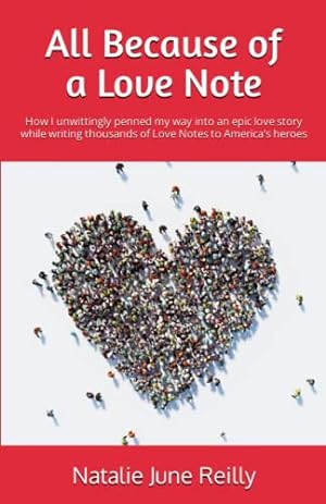 Seller image for All Because of a Love Note: How I unwittingly penned my way into the heart of an epic love story while writing thousands of love notes to America's heroes for sale by -OnTimeBooks-