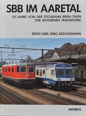 Seller image for SBB im Aaretal : 125 Jahre von der Stichbahn Bern-Thun zur modernen Transitlinie for sale by Martin Bott Bookdealers Ltd