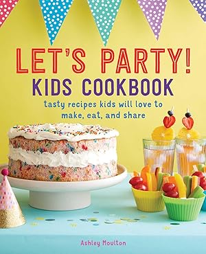 Bild des Verkufers fr Let\ s Party! Kids Cookbook: Tasty Recipes Kids Will Love to Make, Eat, and Share zum Verkauf von moluna
