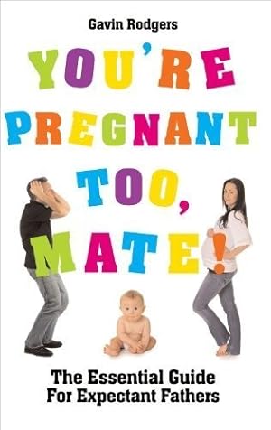 Bild des Verkufers fr You're Pregnant Too,Mate!: The Essential Guide for Expectant Fathers zum Verkauf von WeBuyBooks