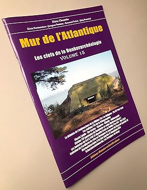 Mur de l'Atlantique Les clefs de la Bunkerarchéologie volume 15