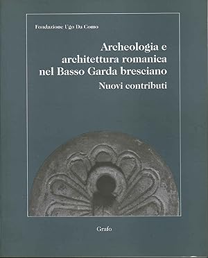 Imagen del vendedor de Archeologia e architettura romanica nel Basso Garda bresciano Nuovi contributi a la venta por Di Mano in Mano Soc. Coop