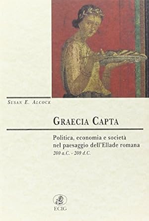 Immagine del venditore per Graecia Capta Politica, economia e societ nel paesaggio dell'Ellade romana 200 a.C. - 200 d.C. venduto da Di Mano in Mano Soc. Coop