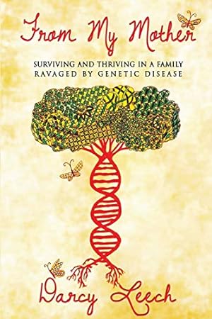 Seller image for From My Mother: Surviving and Thriving in a Family Ravaged by Genetic Disease for sale by Reliant Bookstore