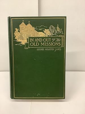 In and Out of the Old Missions of California; An Historical and Pictorial Account of the Francisc...